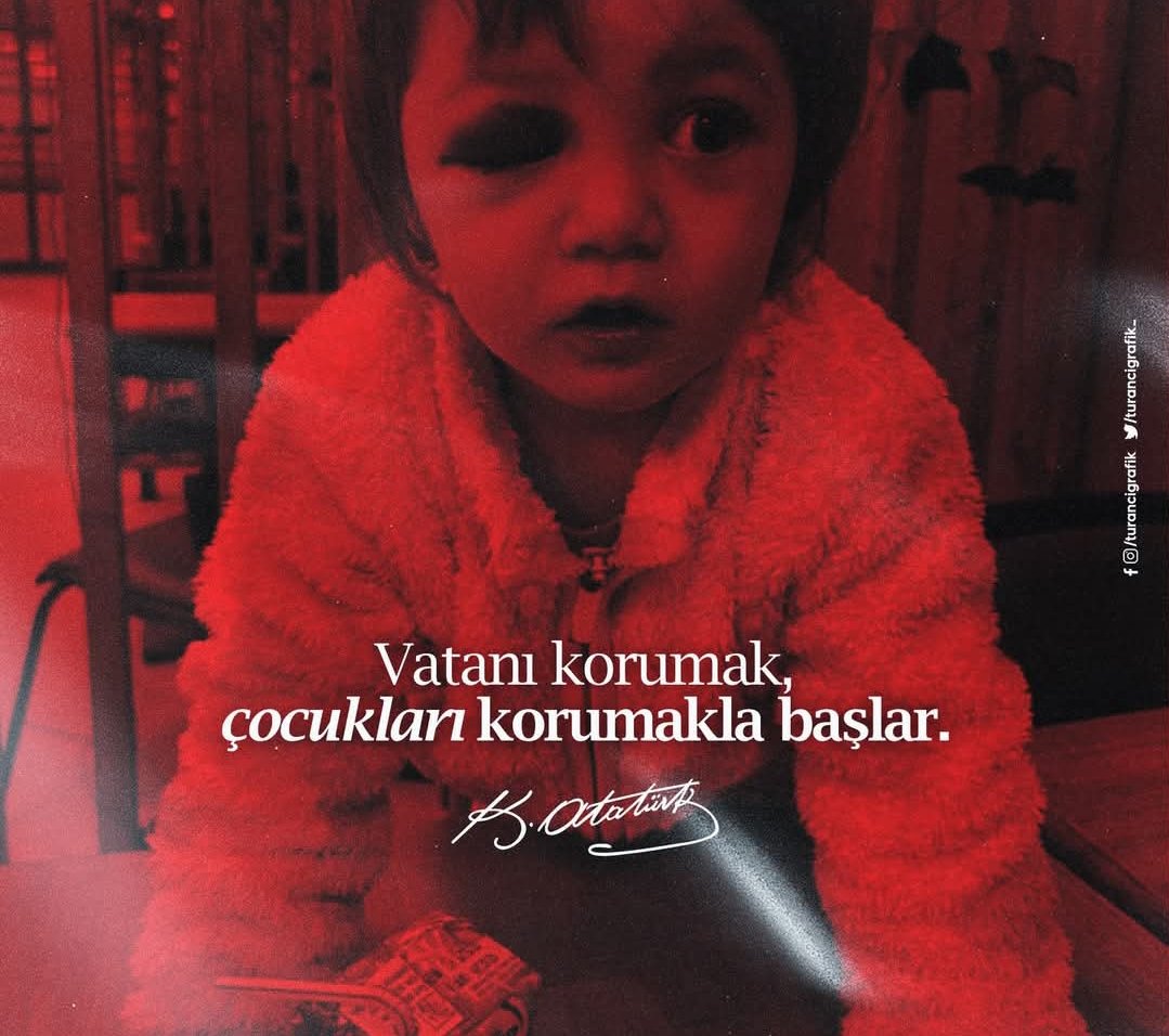 Vatanı korumak çoçukları korumakla başlar .
Büyük Lider Baş Komutan ATATÜRK.
