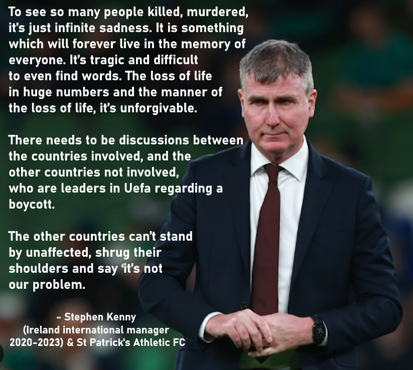 What happened in Gaza is absolutely horrific. To see so many people killed, murdered, it’s just infinite sadness. It is something which will forever live in the memory of everyone, it’s unforgivable. -Stephen Kenny. No place for genocide in football. Kick Israel out. #COYBIG 🇮🇪