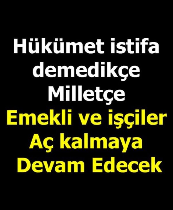 HÜKÜMET İSTİFA
AKP GİT
#YönetemiyorsunistifaEt