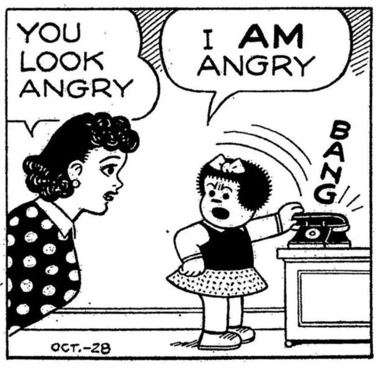 YOU LOOK ANGRY
I AM ANGRY