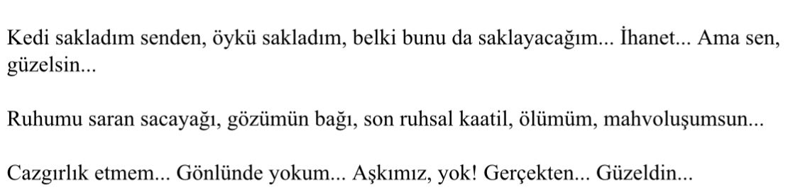 Sözlerine delik kulağım
Özürlere sağır 
Kör bir kuyu olacağım.
Sen ise, güzelsin
Güzel sözcüğünü senden başkasına lâyık göremem.
Ama bir önceki cümlede görmüş olabilirim.
Aldırma, 
güzelsin...