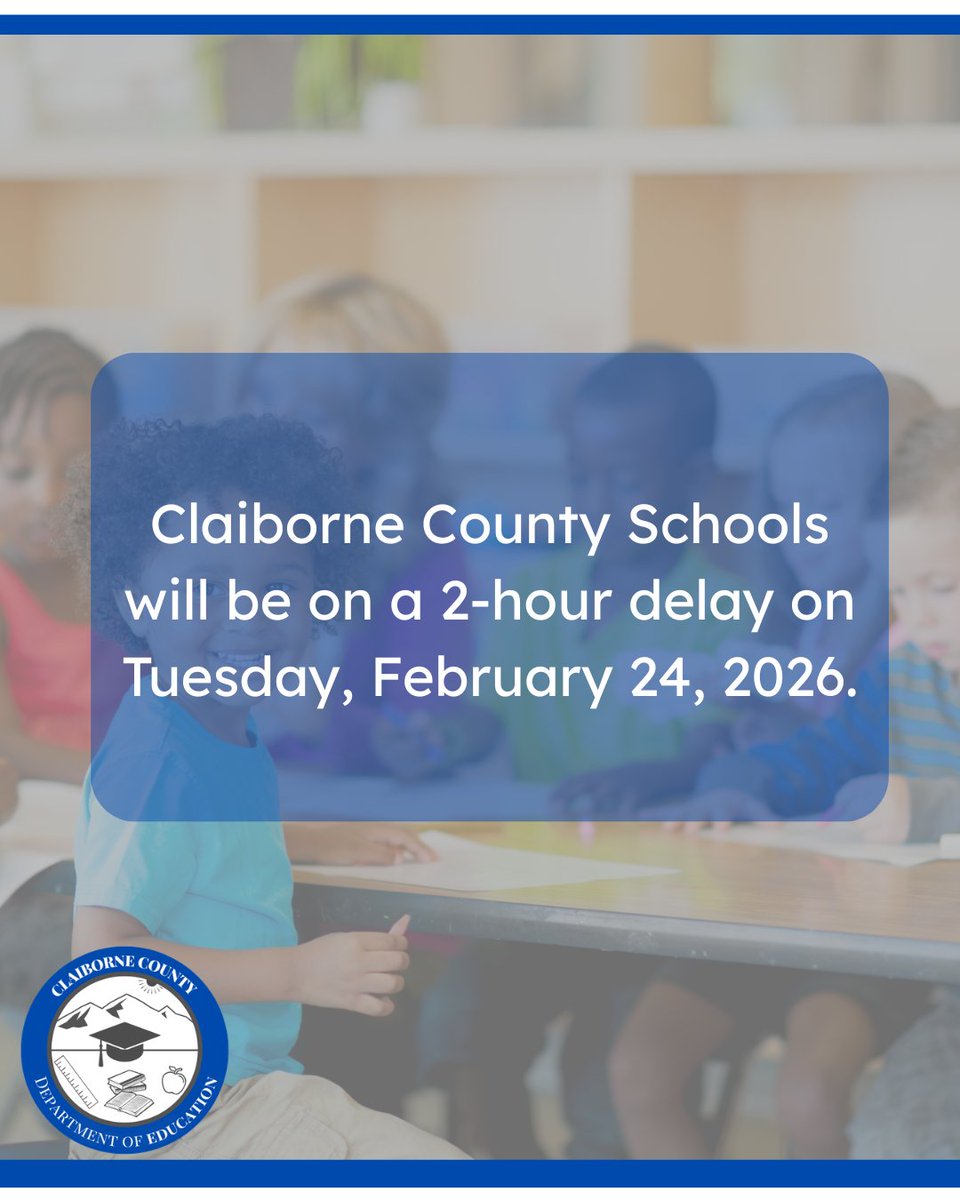 Claiborne County Schools will be on a 2-hour delay on Tuesday, February 24, 2026.