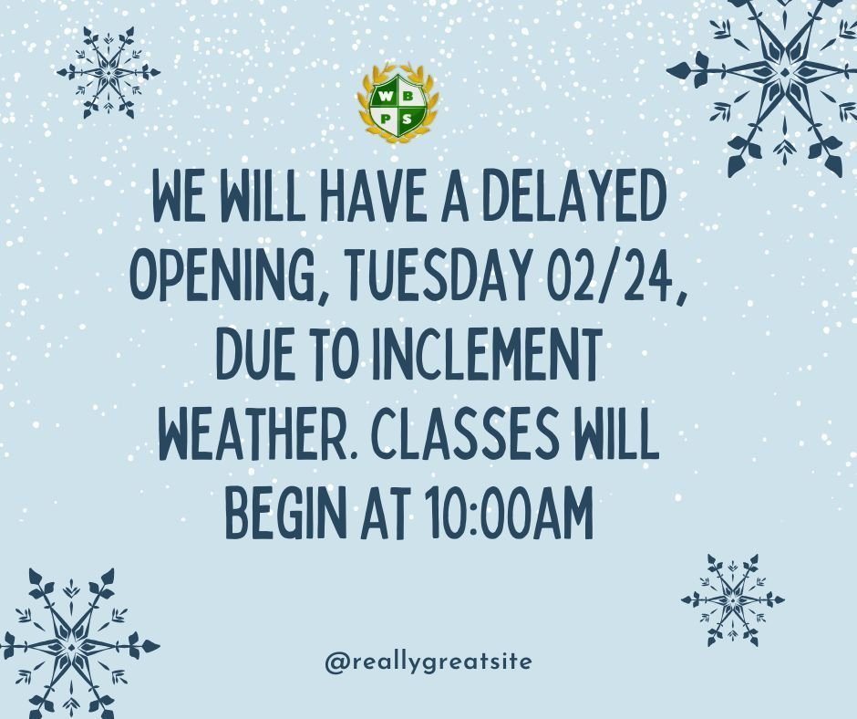 WBPS will operate on a delayed opening schedule tomorrow. Please be safe and arrive on time.