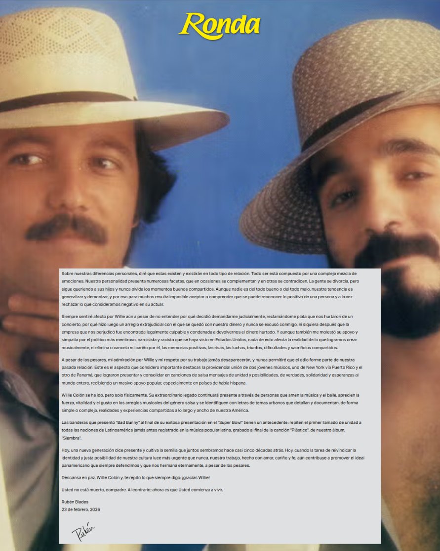 revistaronda's tweet photo. "Mi admiración y respeto por su trabajo jamás desaparecerán" 🖤🕯️🙏🏻
El cantante panameño Ruben Blades dedicó una sentida carta como tributo a su antiguo compañero de escenarios Willie Colón, fallecido el pasado #21Feb en Nueva York; un gesto que pone fin al distanciamiento público que mantuvieron por años.
A través de sus palabras, Blades manifestó su cariño, admiración y respeto por el legado compartido del "Malo del Bronx" y recordó algunas anécdotas que marcaron la historia de la música latina.
📷 rubenblades