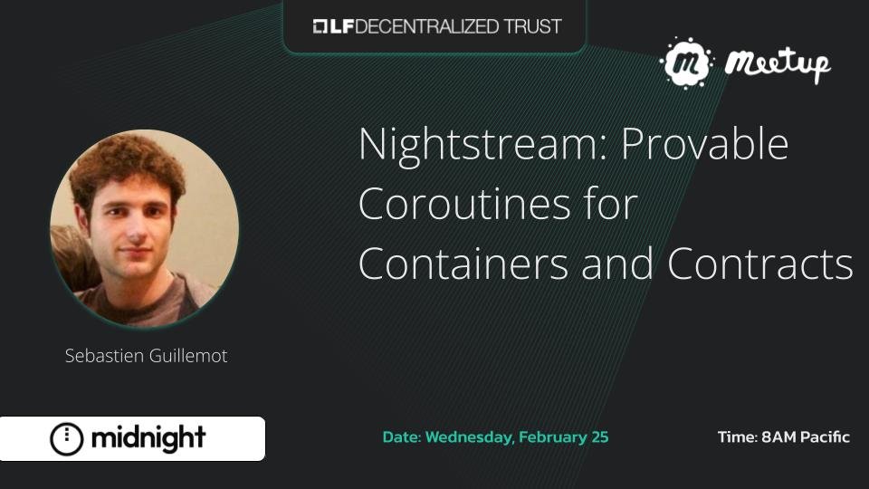今週木曜日 Midnight Foundation のCTO　<a href="/SebastienGllmt/">Sebastien Guillemot</a> がプレゼンテーションをします。

Nightstream: コンテナとコントラクトのための証明可能なコルーチン

<a href="/lfdecentralized/">LF Decentralized Trust</a> が主催するこのセッションでは、Nightstream