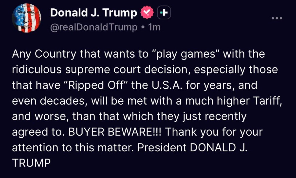 shanaka86's tweet photo. “BUYER BEWARE” is the most revealing two words any president has ever posted about his own trade deals.

Think about who the buyers are. Japan bought in for $550 billion. South Korea bought in for $350 billion. The EU bought in for $750 billion in procurement commitments. Indonesia bought in on February 19, literally the day before the Supreme Court destroyed the legal authority underpinning every single one of those agreements.

He is telling the buyers to beware. The buyers are his own partners. The countries that cooperated. The ones that committed hundreds of billions in investment because they were promised specific tariff rates under IEEPA authority that six Supreme Court justices just declared never existed.
Now read the threat. “Will be met with a much higher Tariff, and worse, than that which they just recently agreed to.”

Much higher than what? He is currently at 15% under Section 122. That is the statutory ceiling. There is no 20%. There is no 25%. He maxed out the only tool he has in 48 hours. The only authority that goes higher is Section 338 of the Tariff Act of 1930, which allows 50% but has never been used in 96 years, has zero case law, and requires a presidential finding that a country “discriminates” against American commerce.

He just told every foreign ministry on earth three things simultaneously. One, the deals you signed are not being honored. Two, the replacement authority is already at its ceiling. Three, the next escalation comes from a Depression-era statute that has never survived judicial review because it has never been invoked.

This is not strength. This is a man who lost unlimited tariff power on Friday morning and is now threatening countries with authority he does not yet have, under statutes that have never been tested, with a 150-day clock running on the only tool currently in his hands.

India already postponed its delegation. The EU is freezing ratification. Japan called it “a real mess.” Australia is exploring WTO challenges. That was before this post. “BUYER BEWARE” will accelerate every single one of those responses because it confirms what every trade ministry suspected but hoped was not true. The deals are not secure. The authority is not stable. And the president’s response to losing power is to threaten the partners who trusted him with it.

The countries are not playing games with the Supreme Court decision. They are doing exactly what rational actors do when the legal foundation of their commitments evaporates. They are repricing American trade promises in real time. And every threat that follows makes the discount rate steeper.

BUYER BEWARE indeed. The buyers are listening.​​​​​​​​​​​​​​​​

https://t.co/zeIWmXSi6F