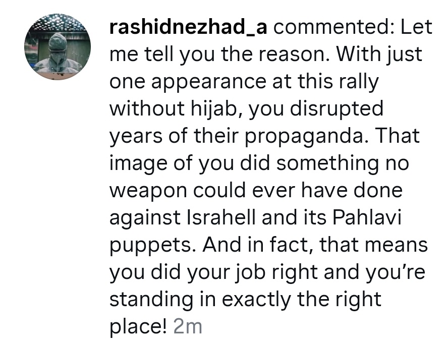 Now I understand why they are after my blood. 

"With just one appearance at this rally without hijab, you disrupted years of their propaganda. That image of you did something no weapon could ever have done."