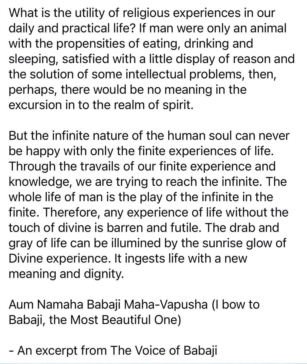 Any experience of life without the touch of divine is barren &amp; futile. The drab and gray of life can be illumined by the sunrise glow of Divine experience. It ingests life with a new meaning and dignity.
Aum Namaha Babaji Maha-Vapusha!