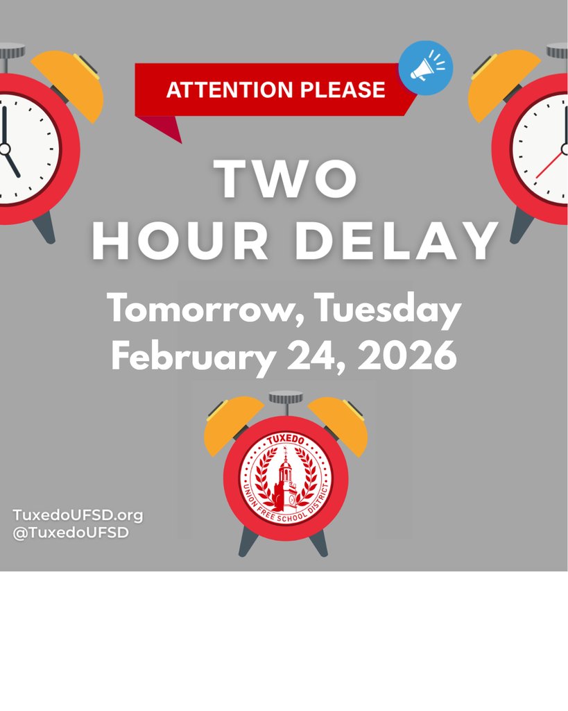 Dear Tuxedo Parents and Caregivers: The Tuxedo Union Free School District will operate on a two-hour delay tomorrow, Tuesday, February 24, 2026. Thank you.