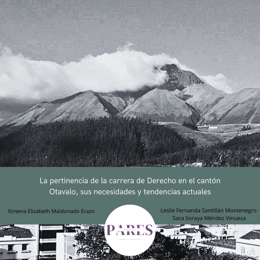 La pertinencia de la carrera de Derecho en el cantón Otavalo sus necesidades y tendencias actuales 

Mg. Ximena Elizabeth Maldonado Erazo

Mg. Leslie Fernanda Santillán Montenegro

Mg. Sara Soraya Méndez Vinueza

(Universidad de Otavalo, Ecuador)
