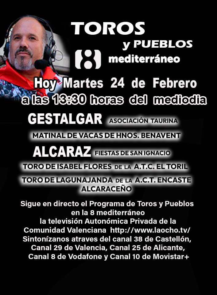 Hoy Martes 24 de febrero Programa de Toros y Pueblos a las 13:30 h
la televisión Autonómica Privada de la Comunidad Valenciana laocho.tv 
Sintonízanos Canal 38 de Castellón, Canal 29 de Valencia, Canal 25 de Alicante, Canal 8 de Vodafone y Canal 10 de Movistar+