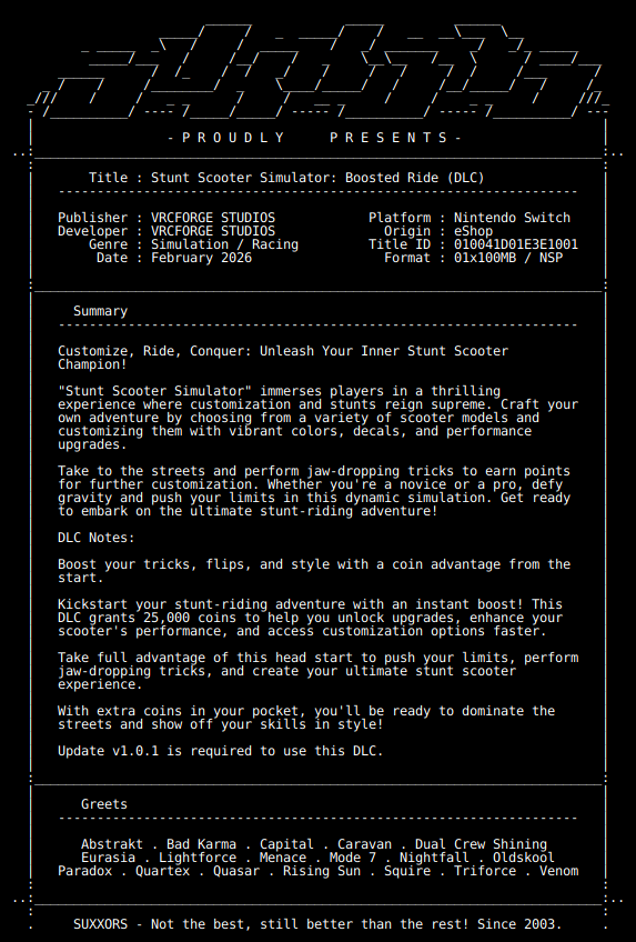 New Release by SUXXORS!

Stunt_Scooter_Simulator_Boosted_Ride_DLC_NSW-SUXXORS [010041D01E3E1001][A80D9512]
Size: 121.2 KiB

View on Tinfoil: tinfoil.io/Title/010041D0…
View on eShop: ec.nintendo.com/apps/010041D01…