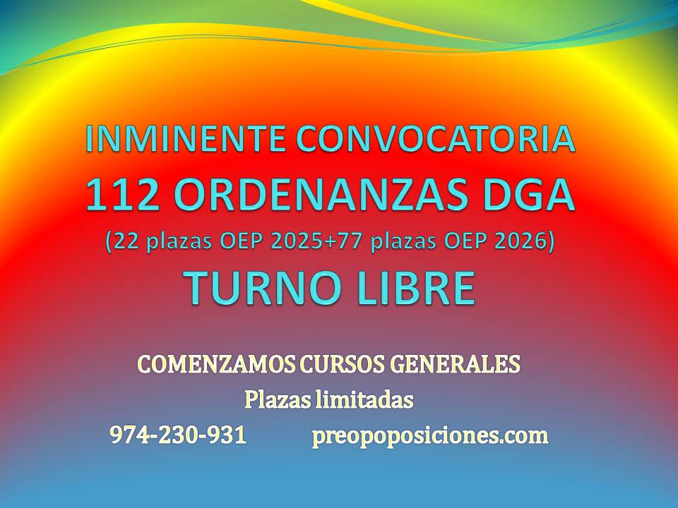 Inminente convocatoria de:

- 112 plazas ORDENANZAS DGA- TURNO LIBRE

Oferta!!: CURSO GRAL TUTORIZADO: 395€

Preparación completa con TUTOR y todo el MATERIAL ADAPTADO A LAS BASES DE LA CONVOCATORIA

974-230-931
preopoposiciones.com