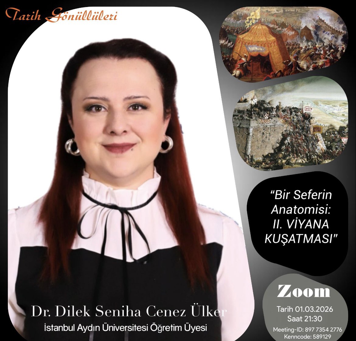 Tarihgonulluler's tweet photo. Kıymetli dostlar.

Tarih Gönüllüleri ekibi olarak sizleri İstanbul Aydın Üniversitesi Öğretim Üyesi kıymetli Dr. Dilek Seniha Cenez Ülker  @dilekberryy hocamız ile yapacağımız 

“Bir Seferin Anatomisi: II. Viyana Kuşatması”

Konulu Zoom söyleşimize davet ediyoruz.
Söyleşimiz ücretsiz olup, herkese açıktır.  Vakti müsait olup, ilgi duyan herkes davetlimizdir.

Tarih 01.03.2026 
Saat 21:30

Katılım Link’i👇

https://t.co/MHbfeLoMmF

Toplantı Kimliği 👇
Meeting-ID: 897 7354 2776
Kenncode: 589129