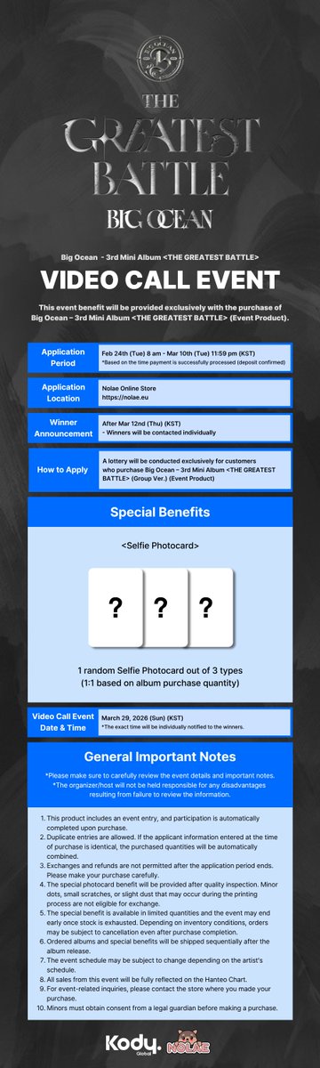 Big Ocean VIDEO CALL EVENT ☎️🌊✨
3rd Mini Album<THE GREATEST BATTLE>

🗓️ Application Period: Feb 23rd (Mon) 12:00 AM CET - Mar 10th (Tue) 3:59 PM (CET)
🗓️ Winner Announcement: After Mar 12th (Thu) (KST)
🔗Application Location: NOLAE Online Store  

🎀60 Seconds Video Call per