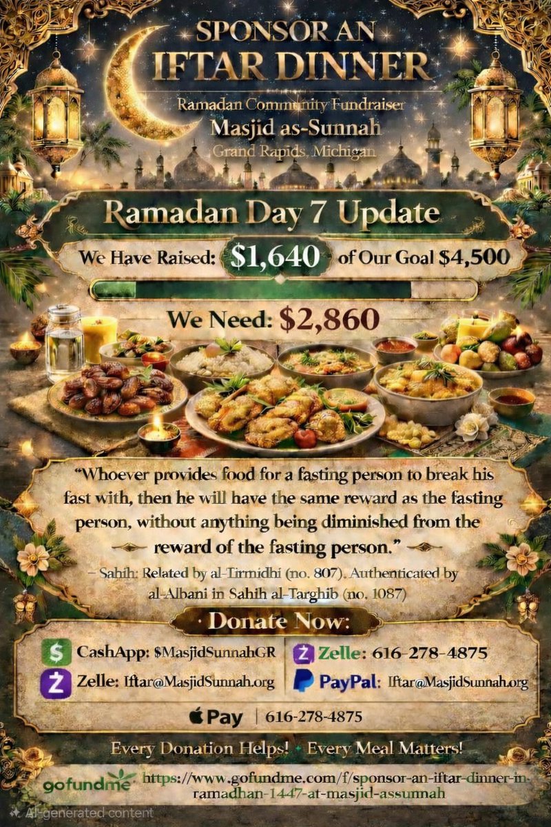 SunnahPubs's tweet photo. You and your family are invited to Masjid As-Sunnah for Iftar dinner and Taraweeh prayer — EVERY NIGHT this Ramadan.

🕌 Masjid As-Sunnah
📍 2164 Division Ave SE, Grand Rapids, MI
📅 Feb 18 – March 19

🍽️ Iftar Dinner: After Maghrib
🤲Taraweeh Prayer: After Isha

Bring your family. Bring a friend. Everyone is welcome.

━━━━━━━━━━━━━━━
🌙 RAMADAN DAY 7 UPDATE
━━━━━━━━━━━━━━━

📊 IFTAR FUNDRAISER FINANCIALS
🎯 Goal: $4,500
✅ Raised: $1,640
🔴 Remaining: $2,860
━━━━━━━━━━━━━━━

Alhamdulillah, we're over a third of the way! We still need $2,860 to keep feeding our community every night for the rest of Ramadan. Let's keep pushing!

🔗 GOFUNDME: https://t.co/foavYwOu28

💰 DONATE DIRECTLY:
• PayPal: https://t.co/RMKb1T9t03
• CashApp: $MasjidSunnahGR
• Google Wallet: Iftar@MasjidSunnah.org
• Apple Pay: 616-278-4875

⚠️ Please add "IFTAR" in the note/memo so we can properly allocate your donation to the Iftar dinner program.

🏦 Bank Transfer:
Comerica Bank
Acct: 1853917662 | Routing: 0720-0009-6

📬 Checks payable to:
Masjid Sunnah Grand Rapids Michigan Iftar
2312 S. Division Ave. Grand Rapids, MI 49507

✅ Tax-deductible | EIN: 47-1456194
🔗 https://t.co/LV01JvMJ0v

📞 616-278-4875 | https://t.co/CaFbEta6pG

Can't donate? Please share this message — sharing is sadaqah!

May Allah accept our fasting, prayers, and good deeds. Ameen 🤲