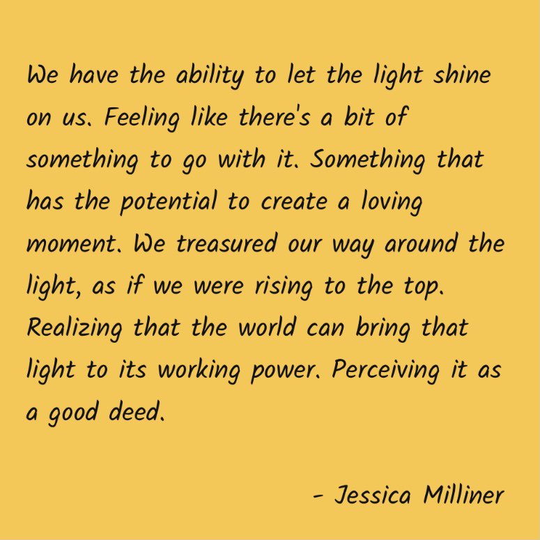 We have the ability to let the light shine on us. Feeling like there's a bit of something to go with it. Something that has the potential to create a loving moment. We treasured our way around the light, as if we were rising to the top…