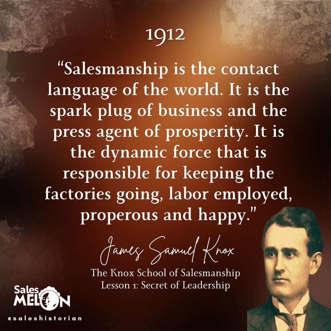 SalesHistorian's tweet photo. 1912 - “Salesmanship is the contact language of the world. It is the spark plug of business and the press agent of prosperity. It is the dynamic force that is responsible for keeping the factories going, labor employed, prosperous and happy.” James Samuel Knox https://t.co/kqf6Z1yT2X