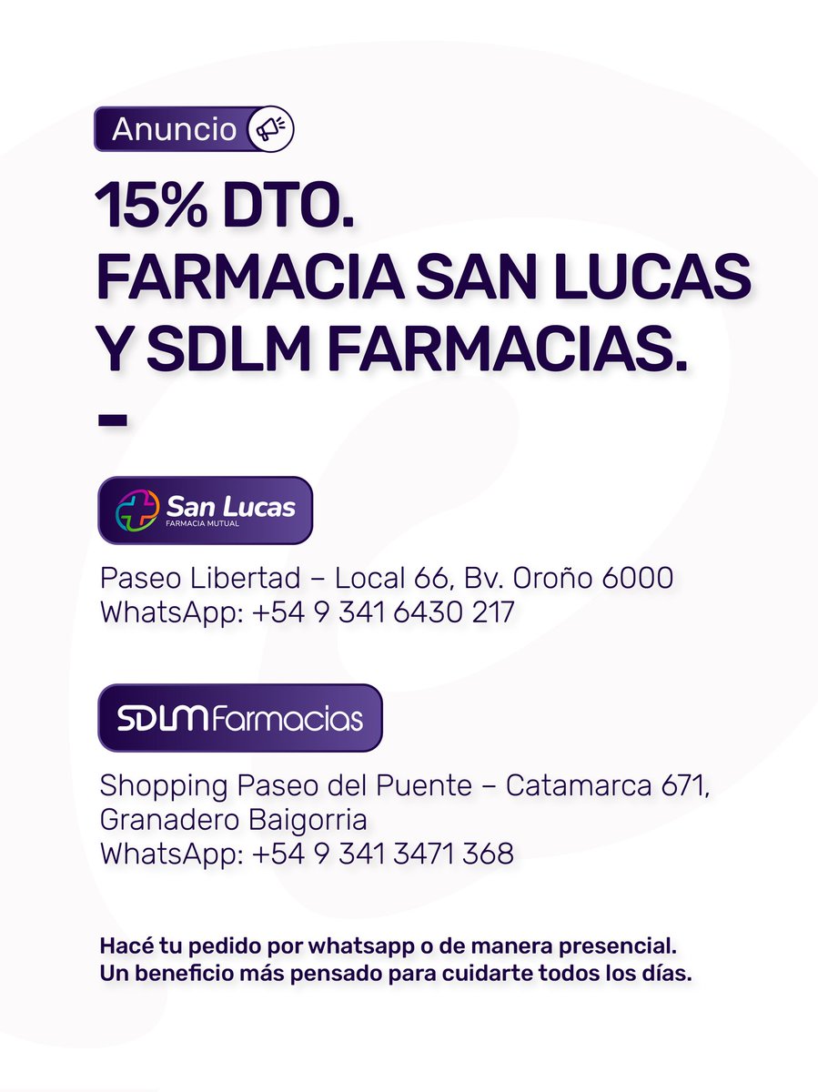 💊 15% de descuento en Farmacia San Lucas y SDLM Farmacias.

Más accesible. Más simple. Más cuidado. 💜

📍 San Lucas – Paseo Libertad, Local 66, BV. Oroño 6000
📲 +54 9 341 6430 217

📍 SDLM Farmacias – Shopping Paseo del Puente, Catamarca 671, G. Baigorria
📲 +54 9 341 3471 368