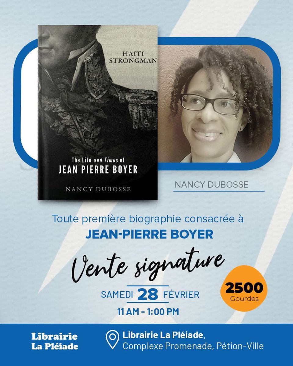 TICKETmaghaiti's tweet photo. 📚Une rencontre à ne pas manquer!

La Librairie La Pléiade de PV a le plaisir de recevoir Nancy Dubosse pour la signature de son ouvrage:
« The Life and Times of Jean-Pierre Boyer ».

S’appuyant sur une riche bibliographie, Nancy Dubosse retrace l’ascension fulgurante de Jean-Pierre Boyer, de capitaine à président de la République. Son mandat, qui a duré près d’un quart de siècle, fut notamment marqué par la réunification des deux parties de l’île.
Cet ouvrage comble une lacune majeure de notre historiographie: il s’agit de la première biographie exhaustive consacrée à Jean-Pierre Boyer.

📍 Librairie La Pléiade de PV (Complexe Promenade) 🗓 Samedi 28 février ⏰ 11:00 am à 1:00 pm 💰 2 500 gourdes

Nous vous attendons! ✍🏽📖

#nancydubosse #jeanpierreboyer #histoiredhaïti #librairielapleiade #lapleiadehaiti