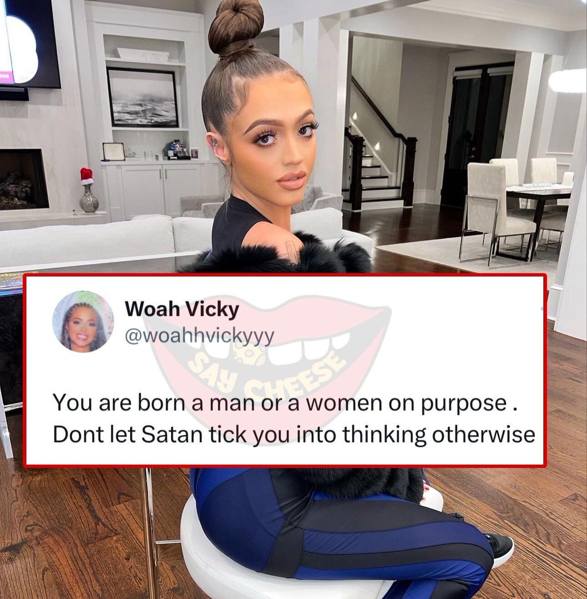 Woah Vicky said she believes people are born either a male or female, saying, “Don’t let Satan trick you into thinking otherwise.”
