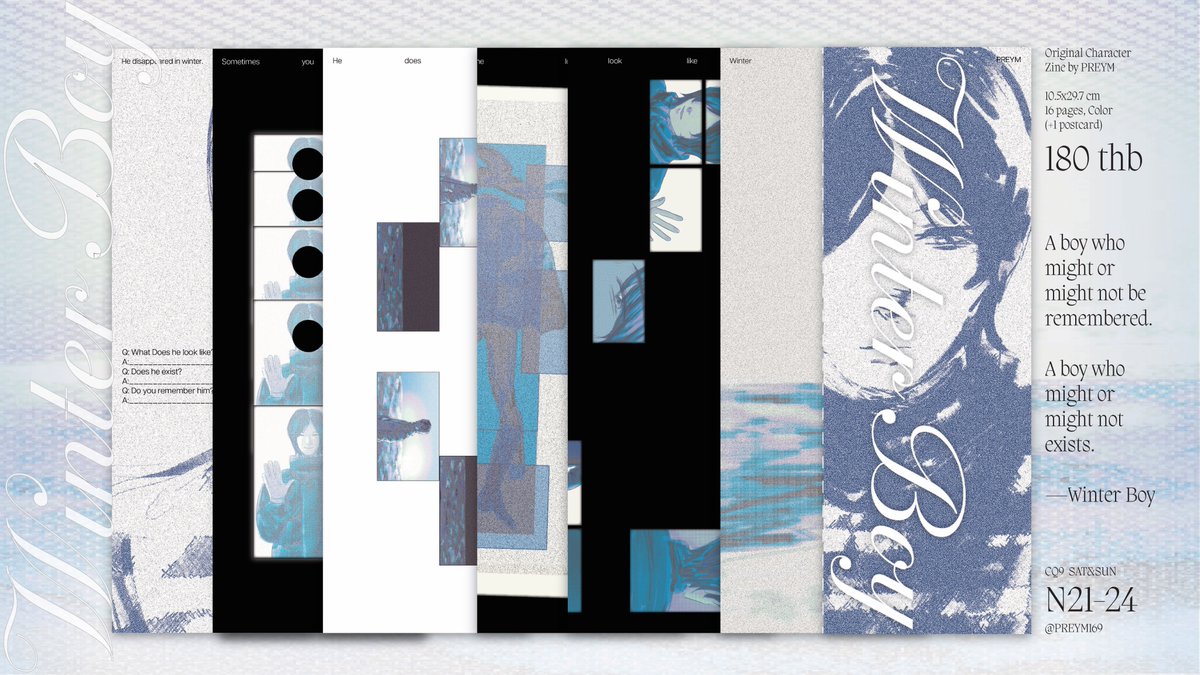Winter Boy Original character zine 
16P, Full color, 180 THB

A boy who might or might not be remembered.
A boy who might or might not exists. 
—Winter Boy

📍#CQ9 N21-24, 7-8 March 2026