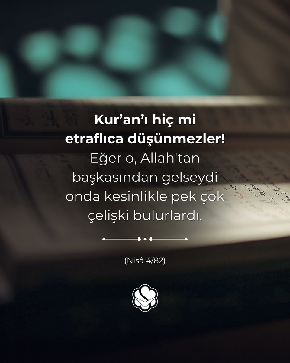 ✒Kur’an’ı hiç mi etraflıca düşünmezler! Eğer o, Allah'tan başkasından gelseydi onda kesinlikle pek çok çelişki bulurlardı. (Nisâ 4/82)