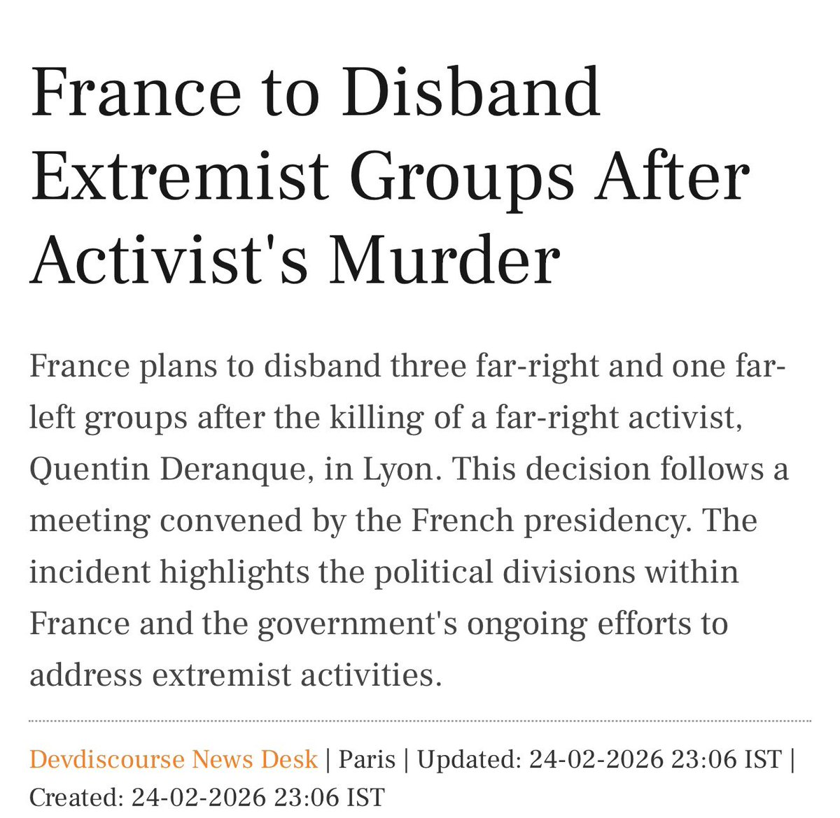The French government plans to disband three far-right groups and one far-left group following the February 2026 killing of far-right activist Quentin Deranque in Lyon

This is part of ongoing efforts against political extremism, with 19 far-right and five far-left groups