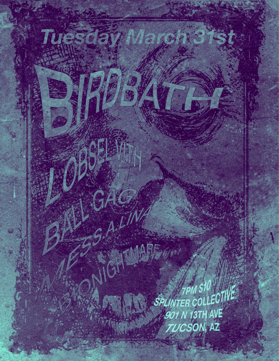 OutsiderIndust's tweet photo. Tuesday March 31st at Splinter Collective

Birdbath 
Lobsel Vith 
Ball Gag 
Mess.a.lina 
Bionightmare 

7pm $10
901 N 13th Ave
Tucson https://t.co/gziH69MKnR