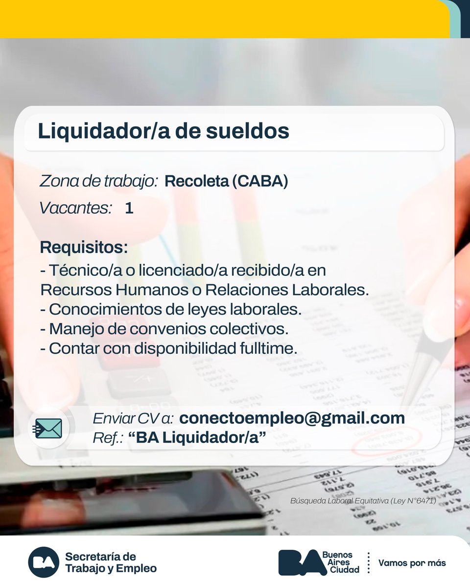 Liquidador/a de Sueldos

Tareas:
Calcular el sueldo bruto y neto.
Calcular indemnizaciones, vacaciones no gozadas y aguinaldo proporcional.
Confeccionar recibos de sueldo, documentos legales obligatorios.

Enviar CV a: conectoempleo@gmail.com
Ref: "BA Liquidador/a"