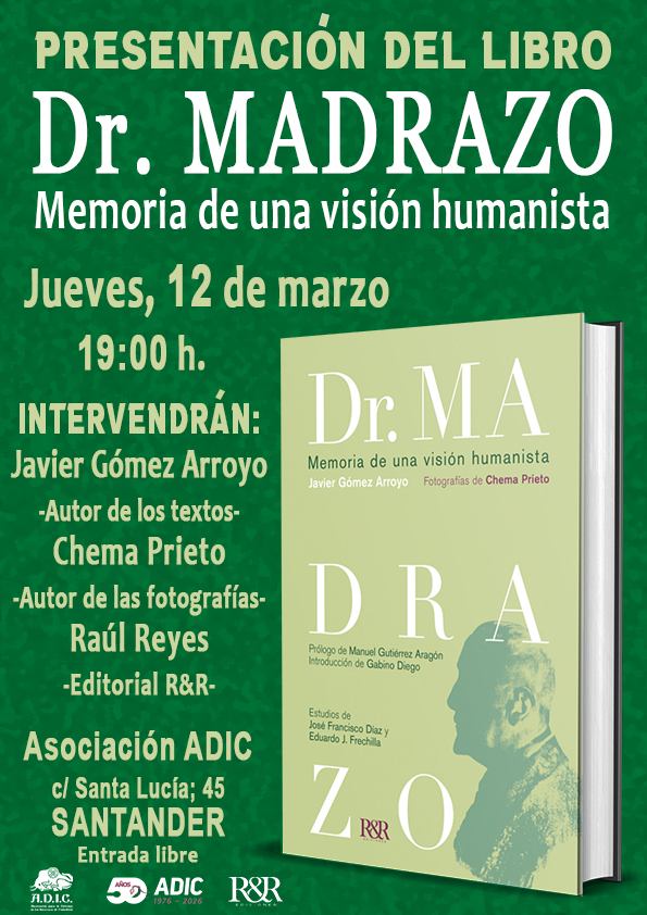 Presentación en la sede de ADIC del libro «Doctor Madrazo. Memoria de una visión humanista» el 12 de marzo. El libro se publica en el 175 aniversario del nacimiento del doctor pasiego. Gran hombre de ciencia e infatigable luchador por las ideas liberales y un innovador pedagogo.