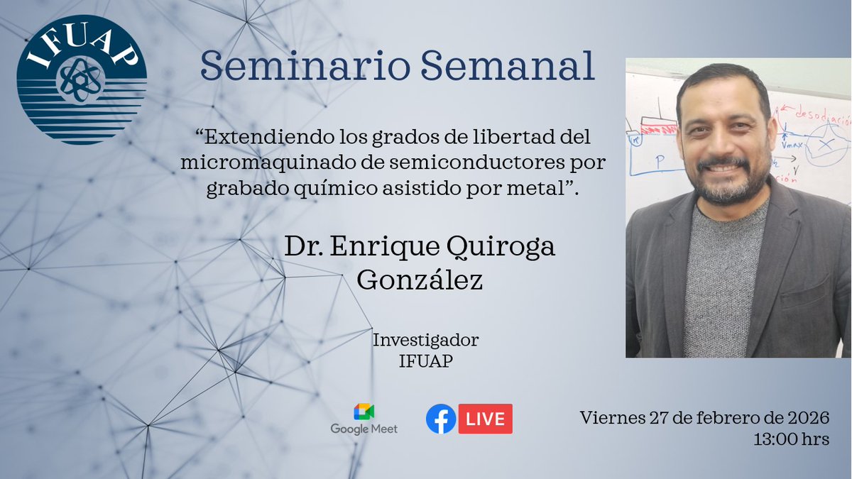 IFUAP's tweet photo. Este próximo viernes en el #SeminarioSemanal contamos con la presencia del Dr. Enrique Quiroga González, investigador del IFUAP. Con el título: “Extendiendo los grados de libertad del micromaquinado de semiconductores por grabado químico asistido por metal”. https://t.co/6vIPrceXcX