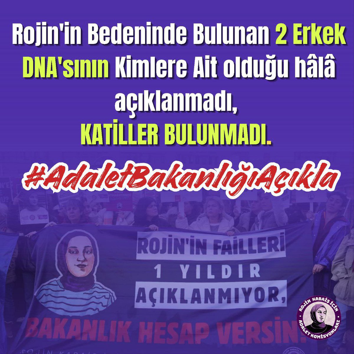 Rojin’in bedeninde 2 erkek DNA’sı bulundu. Bir yılı aşkın süredir katiller hâlâ bulunmadı.

Soruyoruz:
Failler nerede?
DNA kimlere ait?
Neden açıklanmıyor?
#AdaletBakanlığıAçıkla