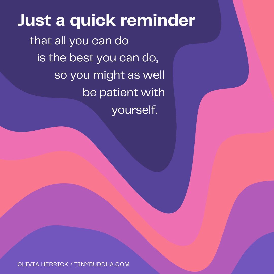 tinybuddha's tweet photo. Just a quick reminder that all you can do is the best you can do, so you might as well be patient with yourself. @oherrickdesign https://t.co/1hJ4zUDFP7