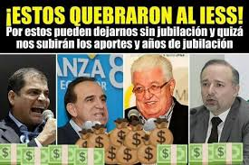 PROHIBIDO OLVIDAR A LOS QUE QUEBRARON AL IESS Y HOY TODO UN PUEBLO TIENE QUE PAGAR LAS CONSECUENCIAS. SAQUEARON EL SISTEMA DE SALUD.