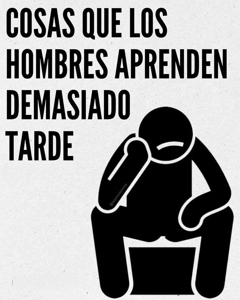 Cosas que los hombres aprenden demasiado tarde.

- Hilo -