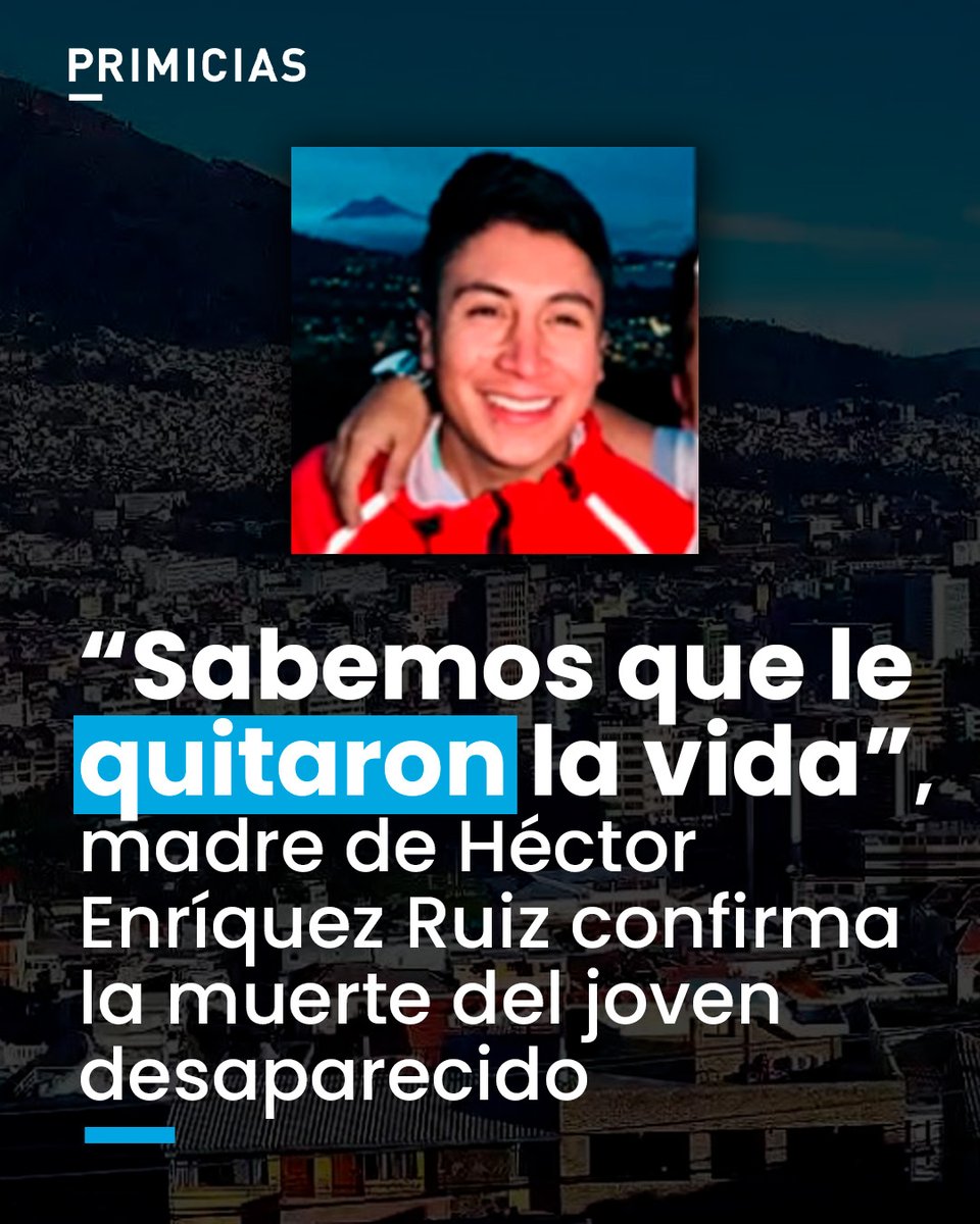 La madre de Héctor Fernando Enríquez Ruiz confirmó la muerte del joven de 27 años que había sido reportado como desaparecido en Quito. prim.ec/WmgG50YlhYX
