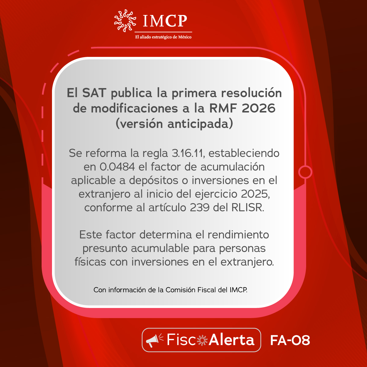 El SAT publica la Primera Resolución de Modificaciones a la RMF 2026 (versión anticipada).

Se reforma la regla 3.16.11., estableciendo en 0.0484 el factor de acumulación aplicable a depósitos o inversiones en el extranjero al inicio del ejercicio 2025, conforme al artículo 239
