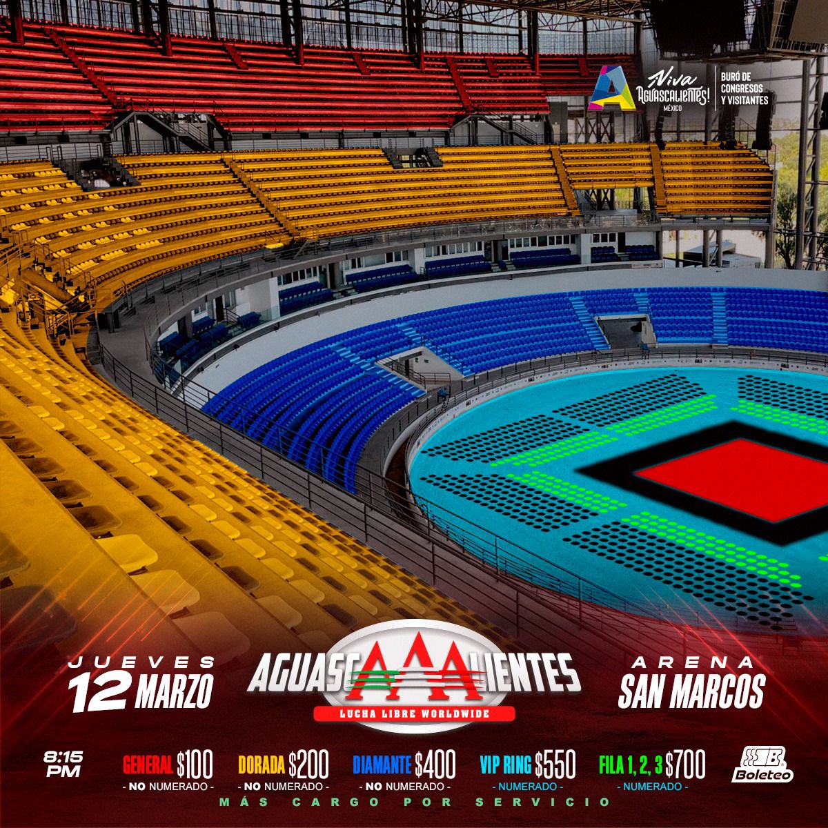 Lucha Libre AAA
Arena San Marcos
Jueves 12 de Marzo
20:15 Horas

General: 100 Pesos
Dorada: 200 Pesos
Diamante: 400 Pesos
VIP Ring: 550 Pesos
Fila 1, 2 y 3: 700 Pesos