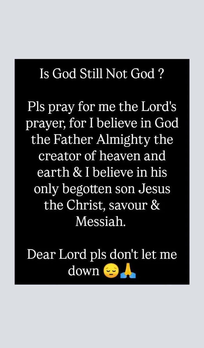 Is God Still Not God? 

My Lord God Almighty Pls Don't Leave Me I Beg You In The Name Of Jesus 🙏😔