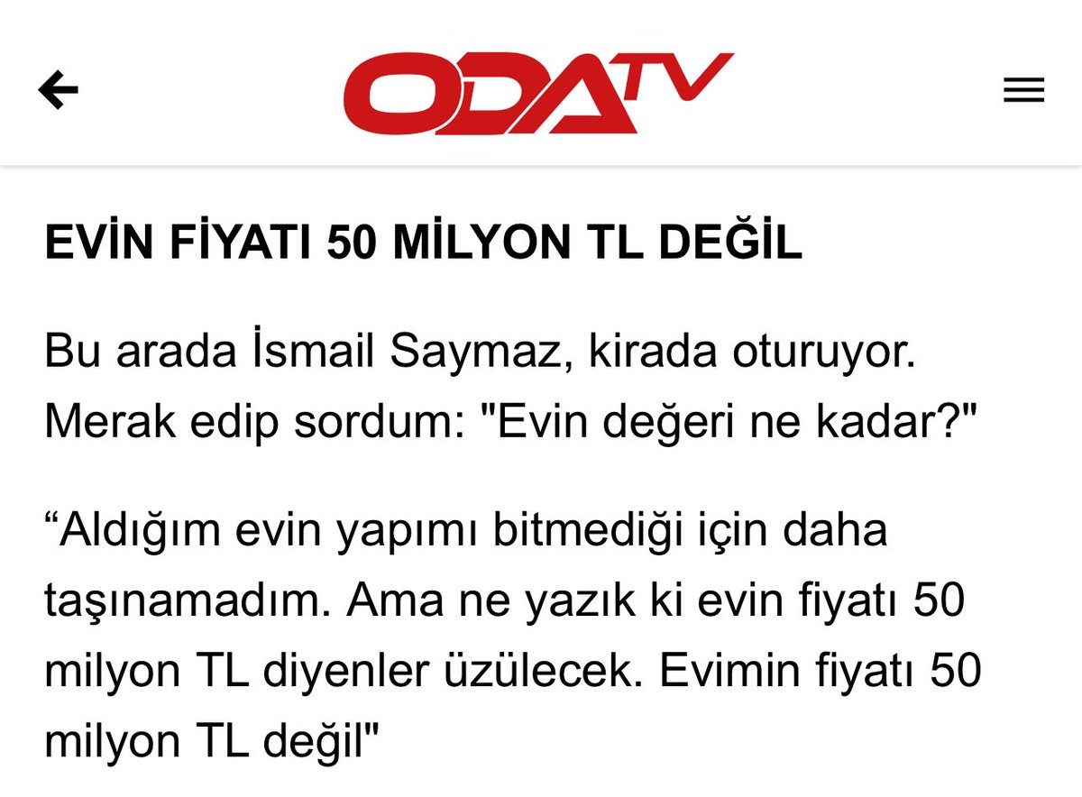 💥YALAN RÜZGARI💥

📌Halk Tv’de kirada oturduğunu söyleyen İsmail Saymaz’ın 26.03.205 tarihli Oda Tv röportajını şöyle köşeye bırakıyorum. 

📌İsmail Saymaz ev almış ama henüz bitmemiş.

📌Yani kirada oturması aldığı evin inşaatının bitmesini beklemesinden.