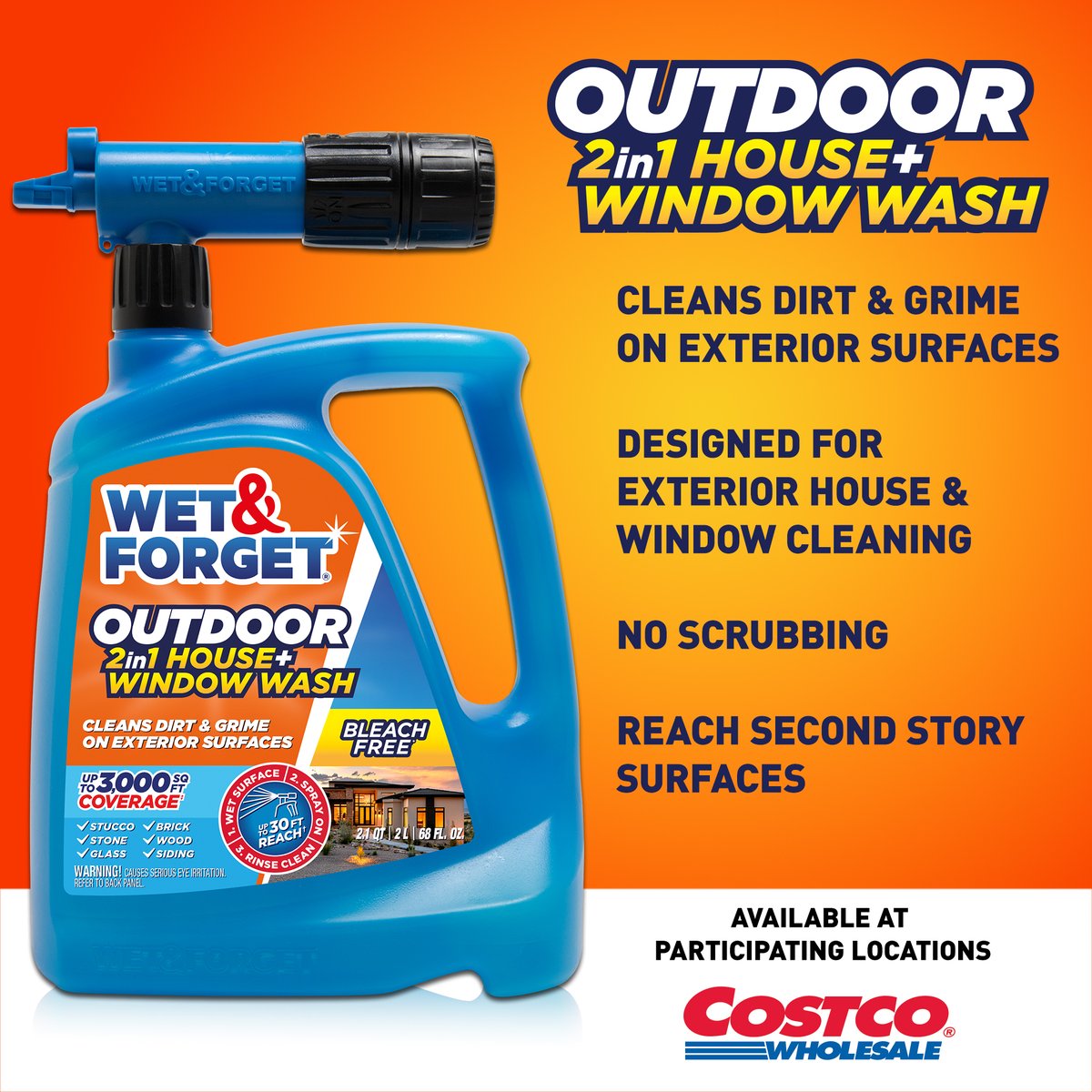 NOW AT SELECT COSTCO LOCATIONS

Introducing the NEW Wet &amp; Forget Outdoor 2-in-1 House + Window Wash — the easy way to clean your home’s exterior and windows at the same time. Just spray on and rinse off.

Available now at participating Costco locations only! #costco #wetandforget