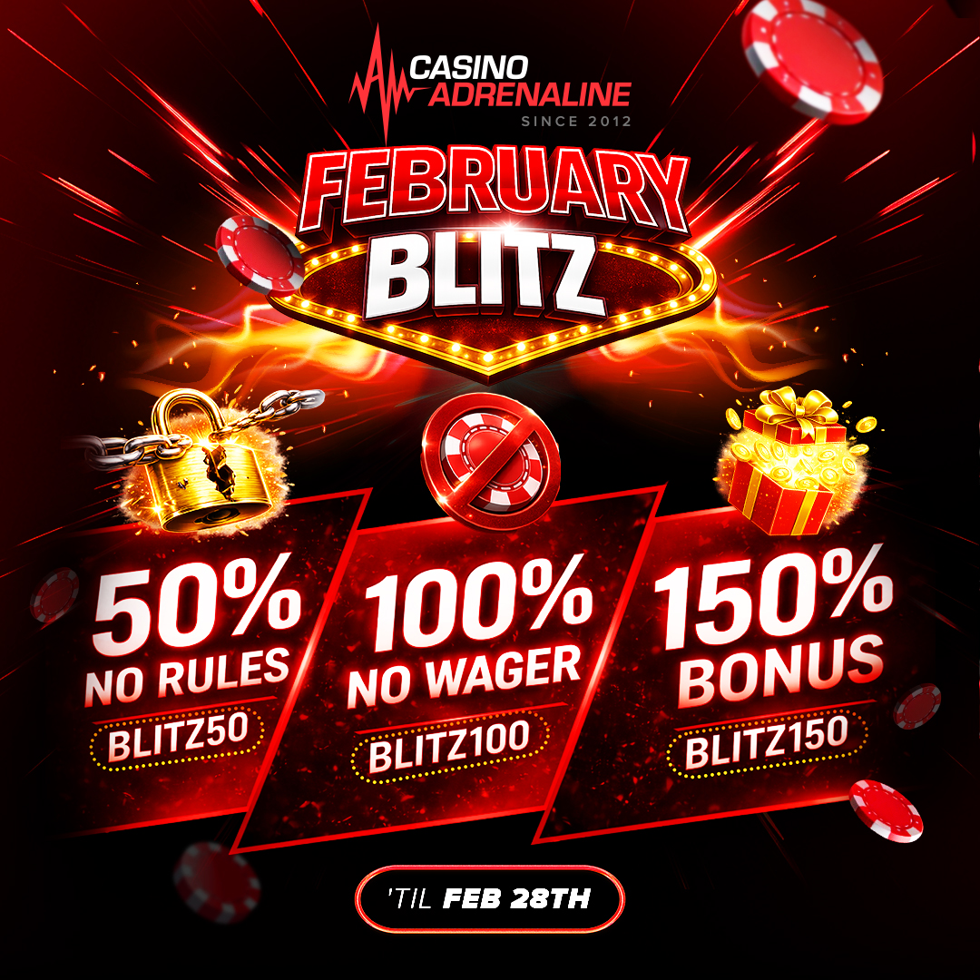 💥  February's ending with a BANG at Adrenaline!  

🔥 Until Saturday, Feb. 28th, make your choice from a delectable selection:

 50% No Rules + 50 FREE Spins  
💎  Use code: BLITZ50  
💰 Minimum Deposit: $50

 100% No Wager + 100 FREE Spins  
💎  Use code: BLITZ100  
💰 Minimum