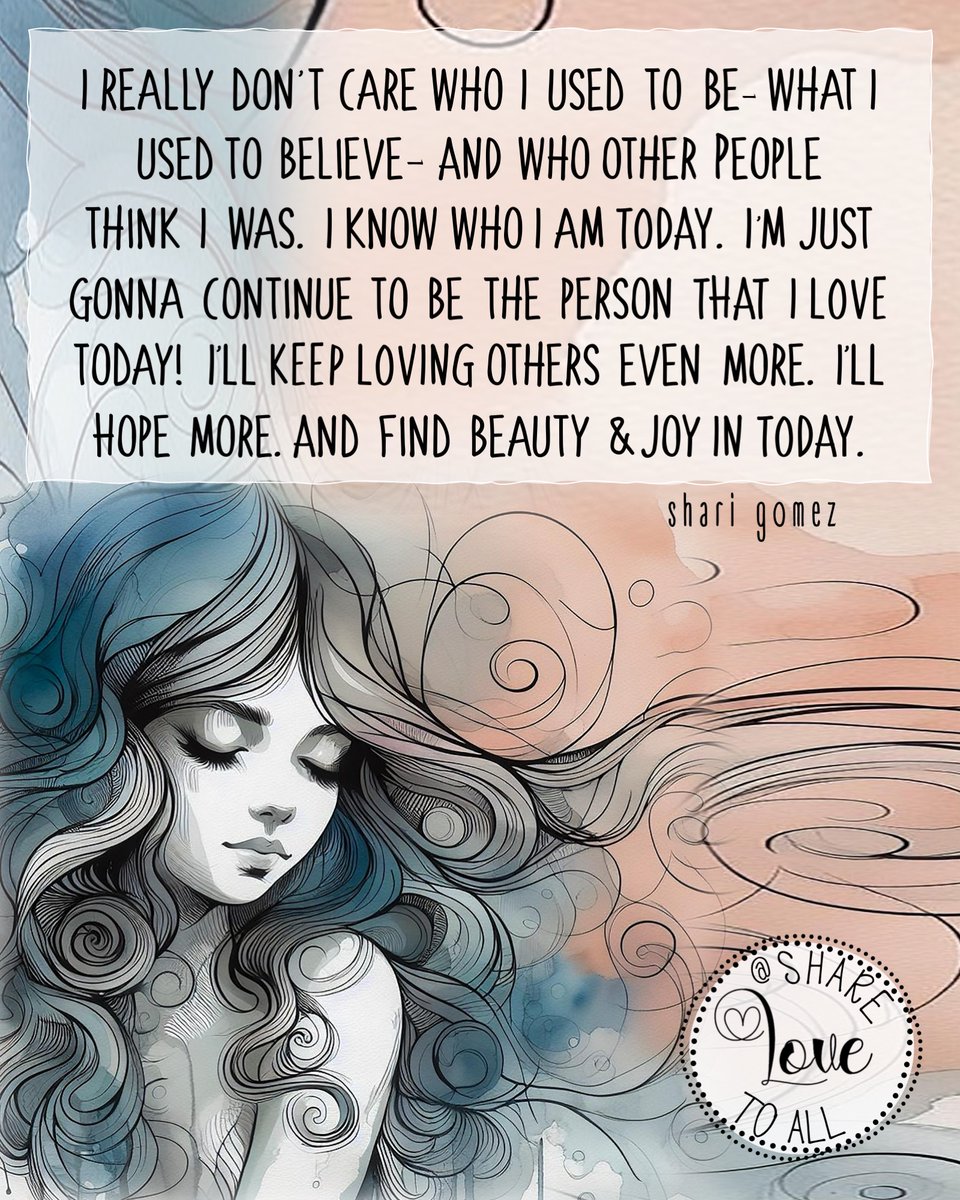 ..." I know who I am today. I'm just gonna continue to be
the person that I love today! I'll keep loving others even more. I'll hope more and find beauty and joy in today."
- Shari Gomez