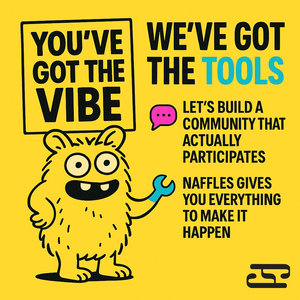 You’ve got the vibe.  
We’ve got the tools.  

Let’s build a community that actually participates.  

Naffles gives you everything to make it happen → naffles.com/community