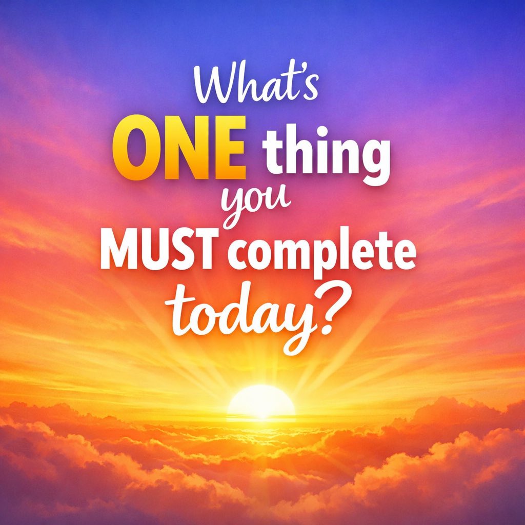 What is the ONE thing you MUST complete today?