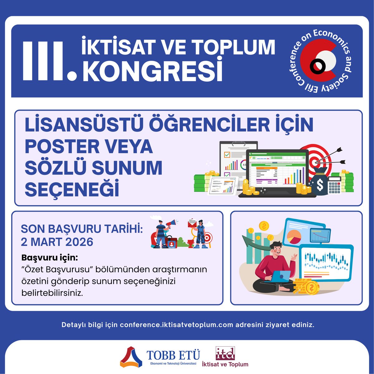 📢 Lisansüstü öğrenciler için poster veya sözlü sunum fırsatı!

🎓 Poster veya sözlü sunum yapmak isteyen lisansüstü öğrenciler, araştırma özetlerini göndererek başvuruda bulunabilir.

🗓 Son başvuru tarihi: 2 Mart 2026

🔗 Detaylı bilgi ve başvuru: conference.iktisatvetoplum.com