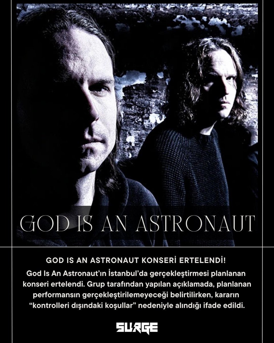 SurgeTurkiye's tweet image. Bugün Yapılması Planlanan God Is An Astronaut Konseri Ertelendi! 

God Is An Astronaut’ın İstanbul’da gerçekleştirmesi planlanan konseri ertelendi. Grup tarafından yapılan açıklamada, planlanan performansın gerçekleştirilemeyeceği belirtilirken, kararın “kontrolleri dışındaki…