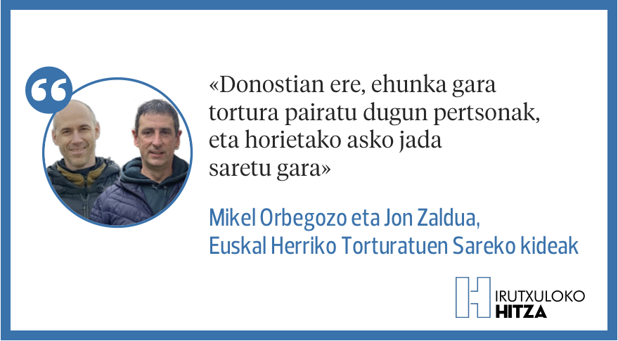 Iritzia | 'Tortura. Aitortzeko garaia da', Mikel Orbegozo eta Jon Zaldua, Euskal Herriko Torturatuen Sareko kideak. 

irutxulo.hitza.eus/generoak/iritz…