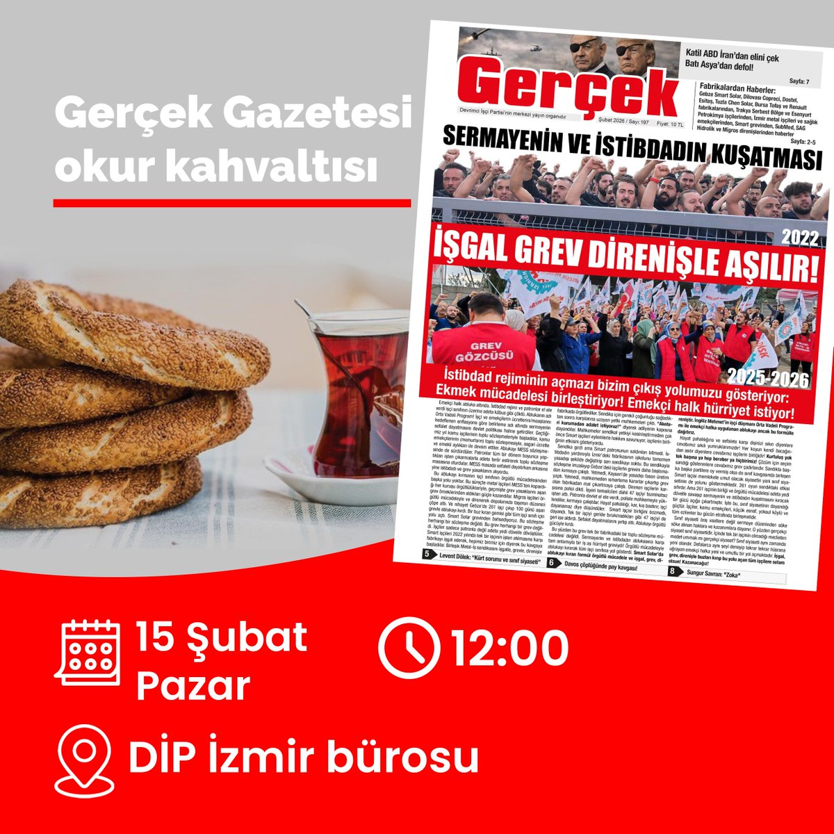 📍İzmir

📢15 Şubat Pazar günü Gerçek gazetesi kahvaltılı okur toplantısında buluşuyoruz! 

✊Sermayenin ve İstibdadın işçi sınıfına yönelik kuşatmasını ve buna karşı mücadele eden işçilerin grevlerini, direnişlerini konuşacağız. Dünyada ve Türkiye'deki politik gelişmeleri hep